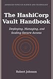 The HashiCorp Vault Handbook: Deploying, Managing, and Scaling Secure Access