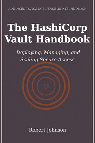 The HashiCorp Vault Handbook: Deploying, Managing, and Scaling Secure Access