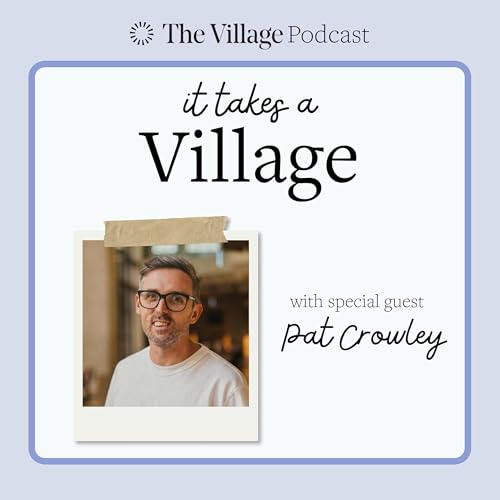 Ep 7: The Pat Crowley Way: Trust, Vulnerability, and the Unstoppable Power of Family.