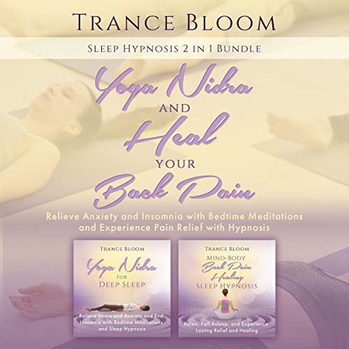 Sleep Hypnosis: 2 in 1 Bundle: Yoga Nidra and Heal Your Back Pain: Relieve Anxiety and Insomnia with Bedtime Meditations and Experience Pain Relief with Hypnosis by Trance Bloom episode artwork