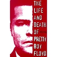 The Life and Death of Pretty Boy Floyd