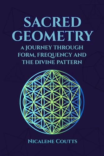 Sacred Geometry: A Journey through Form, Frequency and the Divine...
