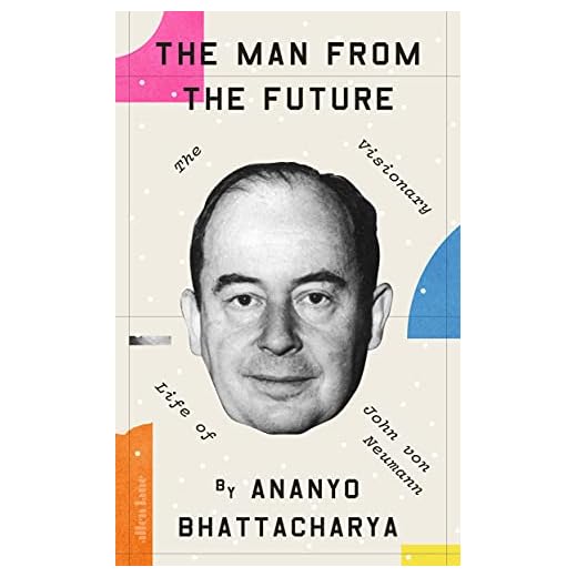 The Man from the Future: The Visionary Life of John von Neumann