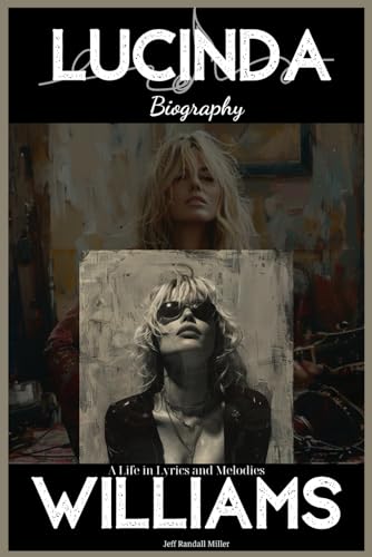 Lucinda Williams Biography: A Life in Lyrics and Melodies