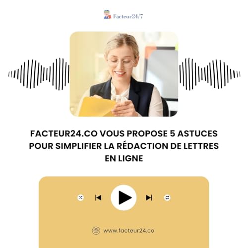 Facteur24.co Vous Propose 5 Astuces Pour Simplifier La R&eacute;daction De Lettres En Ligne