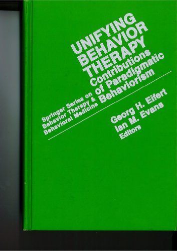 Unifying Behavior Therapy: Contributions of Paradigmatic Behaviorism (SPRINGER SERIES ON BEHAVIOR THERAPY AND BEHAVIORAL MEDICINE)