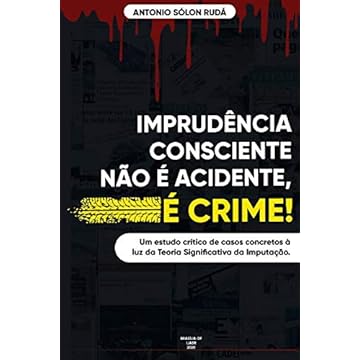 Capa do livro Imprudência Consciente Não É Acidente, É Crime!: Análise de casos concretos à luz da Teoria Significativa da Imputação
