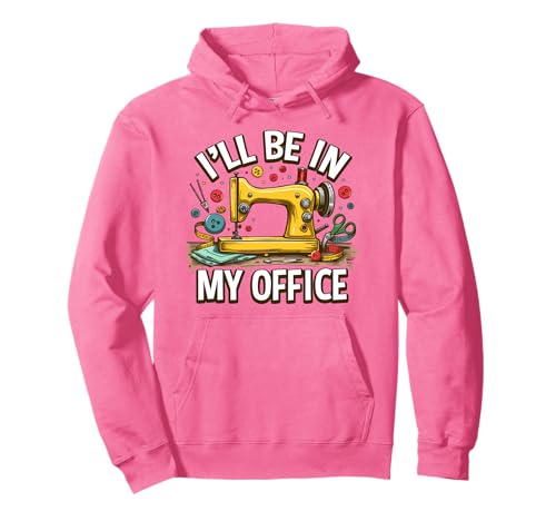 i ll be in my office sewing for women quilting girls Pullover Hoodie