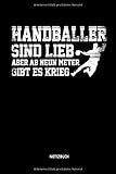  Handballer Sind Lieb - Aber Ab Neun Meter Gibt Es Krieg - Notizbuch: Lustiges Liniertes Handball Notizbuch. Tolle Zubehör & Handballerin und Handballer Geschenk Idee für Verein & Mannschaft.