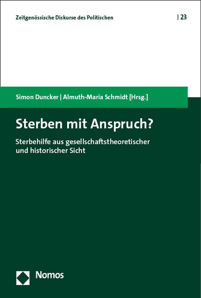 Sterben mit Anspruch?: Sterbehilfe aus gesellschaftstheoretischer und historischer Sicht (Zeitgenössische Diskurse des Politischen | Contemporary Discourses on the Political)