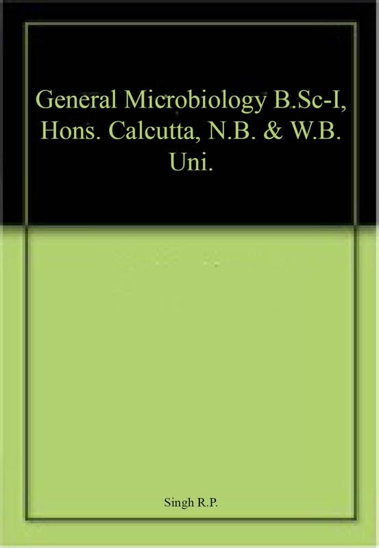 General Microbiology B.ScI, Hons. Calcutta, N.B. & W.B. Uni.