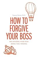 How to Forgive your Boss: Or Anyone Who Has Done You Wrong 1460271866 Book Cover