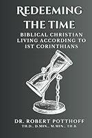 REDEEMING THE TIME: Biblical Christian Living According To 1st Corinthians B0DBRBB1QS Book Cover