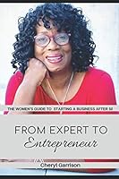From Expert to Entrepreneur: The Women's Guide to Starting a Business After 50 1793390649 Book Cover