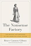 The Nonsense Factory: The Making and Breaking of the American Legal System