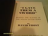 I Gave Them A Sword: Behind The Scenes of the Nixon Interviews