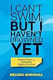 I Can't Swim, But I Haven't Drowned Yet Notes From a Disability Rights Activist