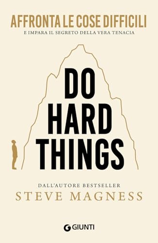  Do hard things. Affronta le cose difficili e impara il segreto della vera tenacia
