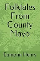 Folktales From County Mayo: Of Times that are Gone Forever 1699701598 Book Cover