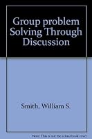 Group problem-solving through discussion;: A process essential to democracy B0007DN8SG Book Cover