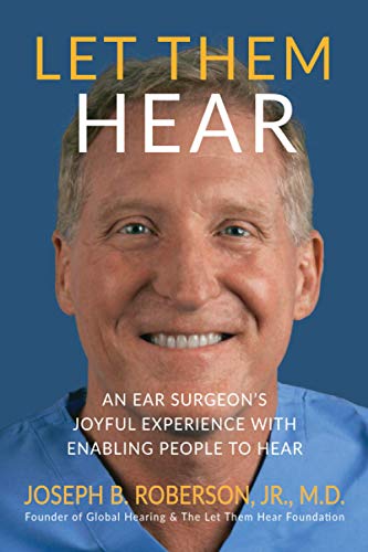 Let Them Hear: An Ear Surgeon's Joyful Experience with Enabling People to Hear