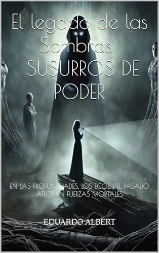 El legado de las Sombras: Susurros de poder (Ciencia Ficción Tecno Thriller policíaco Terror Suspense Misterio) Libro Completo El legado de las Sombras: Susurros de poder (Ciencia Ficción Tecno Thriller policíaco Terror Suspense Misterio) Libro Completo