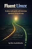 Fluent Linux: A story-style guide with interview questions along the way (Dev and Programming Simple with Storys)