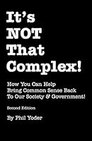 It's Not That Complex!: How You Can Help Bring Common Sense Back to Our Society & Government! 0985102241 Book Cover