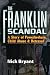 The Franklin Scandal: A Story of Powerbrokers, Child Abuse & Betrayal