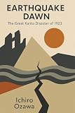 Earthquake Dawn: The Great Kanto Disaster of 1923
