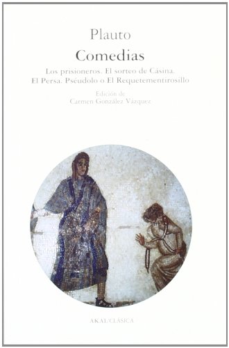 Comedias : Los prisioneros ; El sorteo de Cásina ; El persa ; Pséudolo o El requetementirosillo