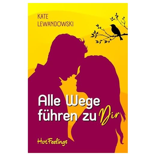 Alle Wege führen zu dir: Hot Feelings