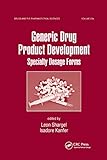 Generic Drug Product Development: Specialty Dosage Forms (Drugs and the Pharmaceutical Sciences, 204)