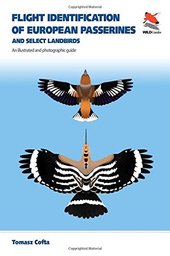 Flight Identification of European Passerines and Select Landbirds: An Illustrated and Photographic Guide (WILDGuides of Britain & Europe, 39)