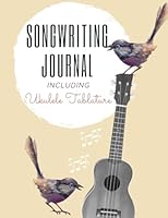 Songwriting Journal: including Ukulele Tablature 1955334269 Book Cover