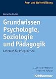  Grundwissen Psychologie, Soziologie und Pädagogik: Lehrbuch für Pflegeberufe