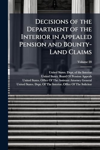 Decisions of the Department of the Interior in Appealed Pension and Bounty-Land Claims; Volume 20