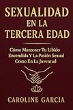 tercera edad en accion tenerife  Sexualidad en la Tercera Edad: Cómo Mantener Tu Líbido Encendida Y La Pasión Sexual Como En La Juventud (inteligencia sexual, libido, sexualidad, ... tantra, yoni, kamasutra, suelo pélvico)