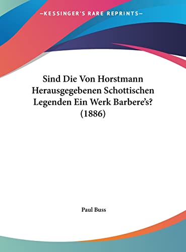 Sind Die Von Horstmann Herausgegebenen Schottischen Legenden Ein Werk Barbere's? (1886) (English and German Edition)