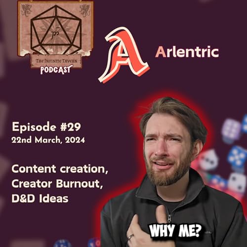 Ep. 29 - A: Arlentric - Content Creation, Creative Burnout, D&D Ideas
