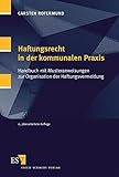 Haftungsrecht in der kommunalen Praxis: Handbuch mit Musteranweisungen zur Organisation der Haftungsvermeidung