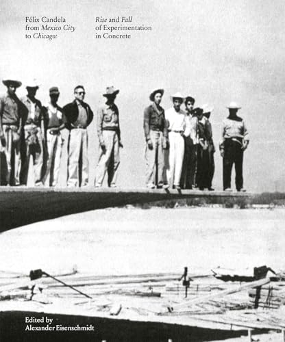 Félix Candela From Mexico City to Chicago: Rise and Fall of Experimentation in Concrete
