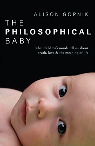 The Philosophical Baby: What Children'S Minds Tell Us About Truth, Love & The Meaning Of Life