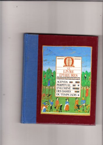 LE LIVRE DES HEURES AGENDA PERPETUEL ENLUMINE DES DAMES DU TEMPS DE JADIS