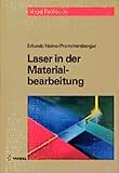  Laser in der Materialbearbeitung: Grundlagen des Lasers, Maschinen, Anlagen- und Systemtechnik. Fertigungsverfahren: Schneiden, Härten, ... Sicherheitsvorschriften und Arbeitsschutz