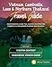 Vietnam, Cambodia, Laos & Northern Thailand Travel Guide: Expert Itineraries, Insider Tips, Local Secrets & Must-See Insights for an Unforgettable Southeast Asia Adventure