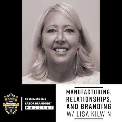 Couverture de Manufacturing, Relationships, and Branding w/ Lisa Kilwin