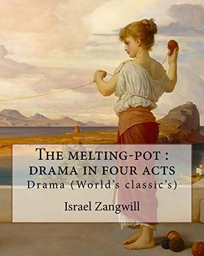 The melting-pot : drama in four acts: By: Israel Zangwill (1864-1926)