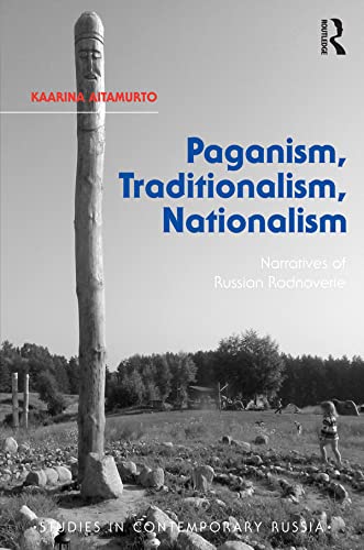 Paganism, Traditionalism, Nationalism: Narratives of Russian Rodnoverie (Studies in Contemporary Russia)      1st Edition, Kindle Edition