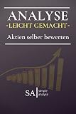 Aktien selber bewerten: Alles was sie als Börsenneuling brauchen, um Aktien einfach analysieren zu können. Schritt für Schritt zu einer perfekten Analyse.